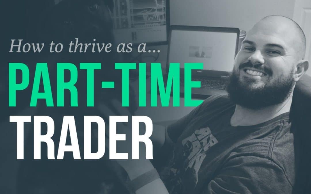 How can you manage your trading routine as a part-time trader